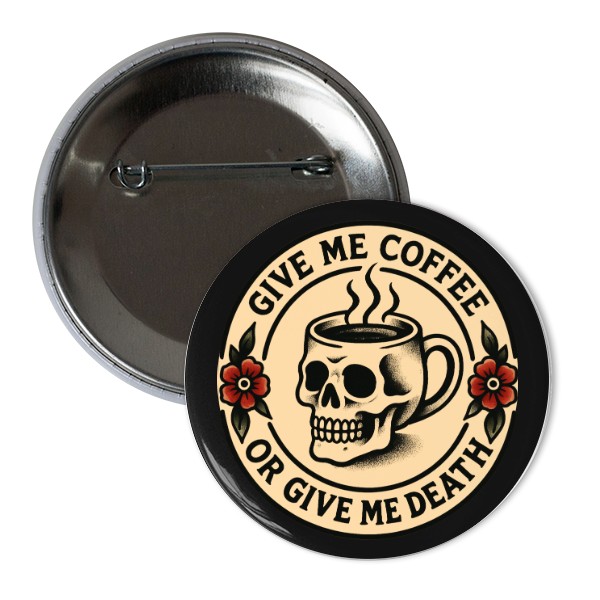 Odznáček  s potiskem Coffee or Death